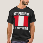 T-shirt Not Peruvian But Supportive Peru Flag Support (Devant)