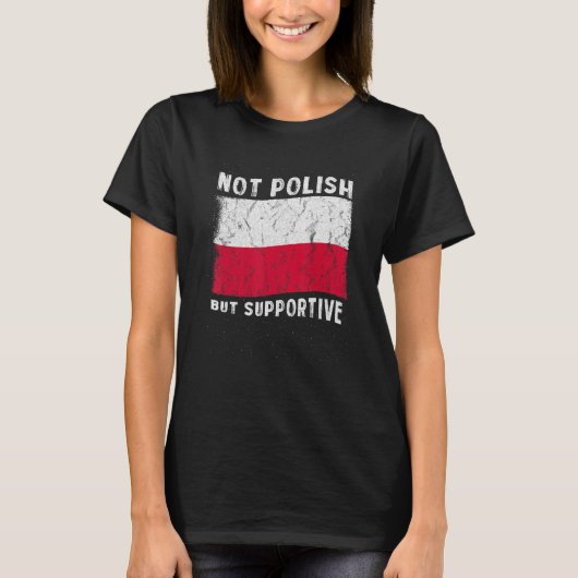 T-shirt Not Polish But Supportive National Flag Inspiratio (Devant)