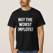 T-shirt Not The Worst Employee (Devant)