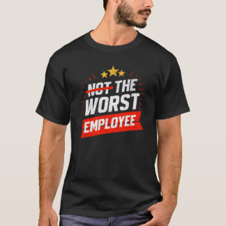 T-shirt Not the Worst Employee Sarcastic Work Joke - Funny