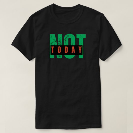 T-shirt Not Today Bold Attitude Quote (Design devant)