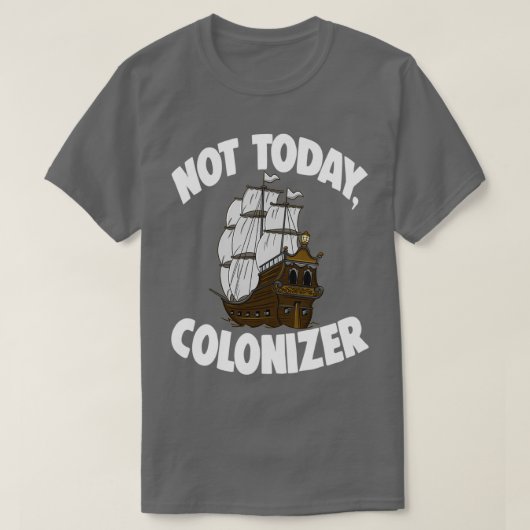 T-shirt Not Today Colonizer 1 (Design devant)
