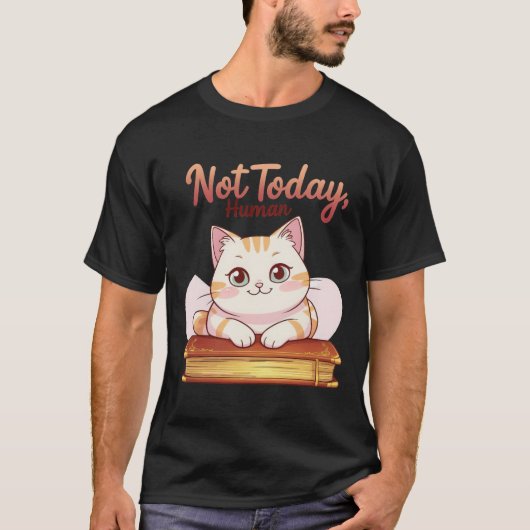 T-shirt Not Today Human Cute Cat on Book Funny Design (Devant)