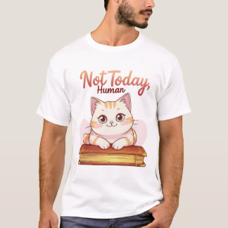 T-shirt Not Today Human Cute Cat on Book Funny Design