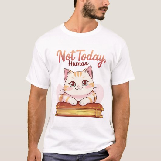 T-shirt Not Today Human Cute Cat on Book Funny Design (Devant)