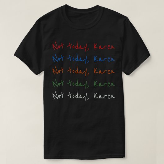 T-shirt Not Today Karen Meme  (Design devant)