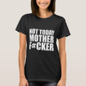 T-shirt Not Today Mother Forer - Werful Motivational State (Devant)