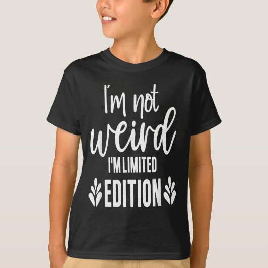 T-shirt Not Weird I’m Limited Edition, Sarcastic Quote Fun (Devant)