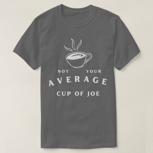 T-shirt Not Your Average Cup of JoeCoffee Humor (Design devant)