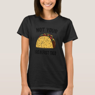 T-shirt Not Your Breakfast Taco 55