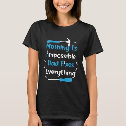 T-shirt Nothing Impossible Dad Fixes Everything Handyman f (Devant)