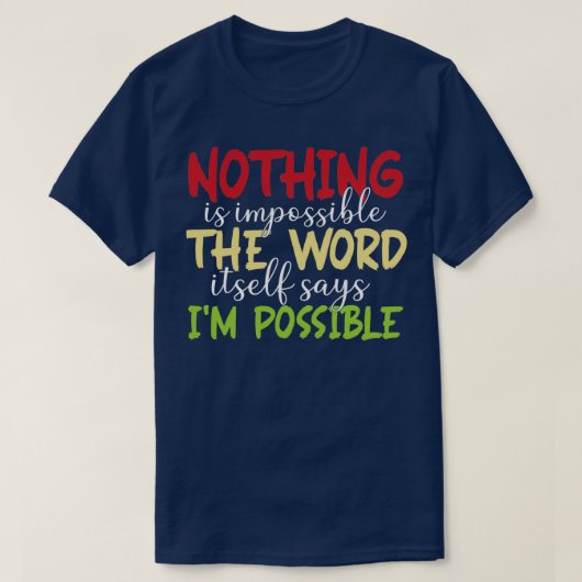 T-shirt Nothing is impossible The word itself says Im poss (Design devant)
