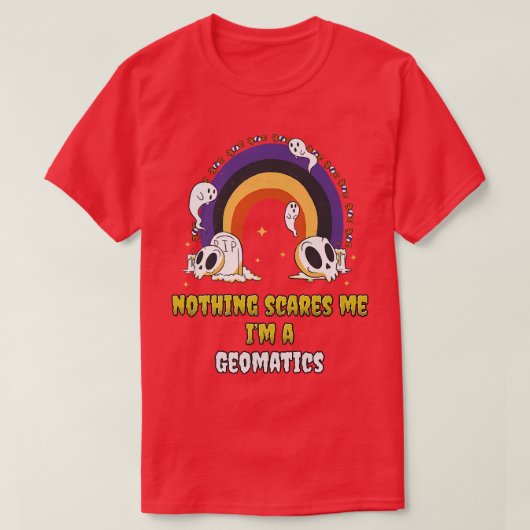 T-shirt Nothing Scares Me Im a Geomatics  (Design devant)
