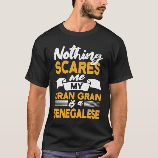 T-shirt Nothing Scares Me My Gran Gran Is Senegalese Sene (Devant)