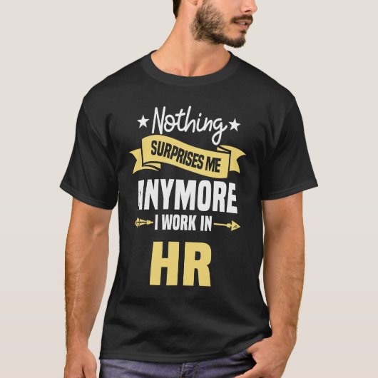 T-shirt Nothing Surprises Me Anymore I Work In HR Human Re (Devant)