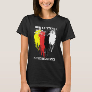 T-shirt Notre Existence Est La Résistance Des Peuples Indi