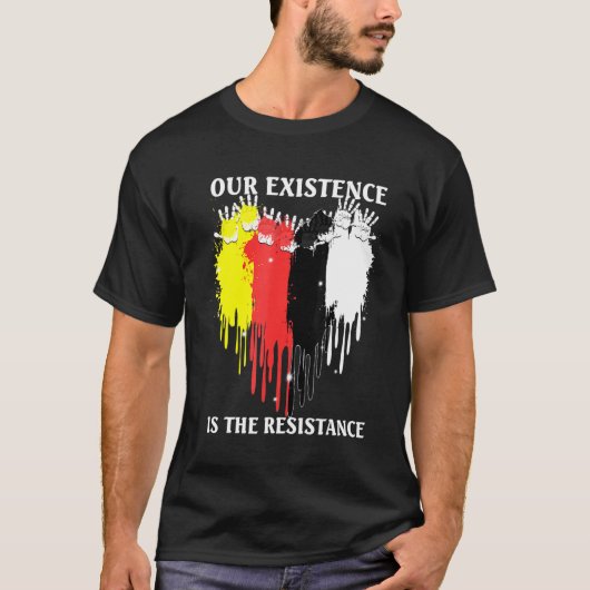 T-shirt Notre Existence Est La Résistance Des Peuples Indi (Devant)