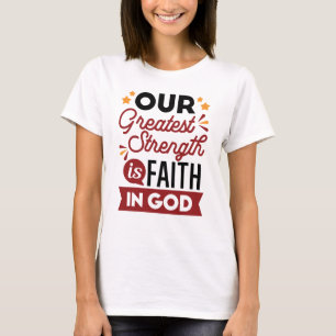 T-shirt Notre plus grande force est la foi en Dieu
