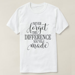 T-shirt N'oubliez jamais la différence que vous avez faite