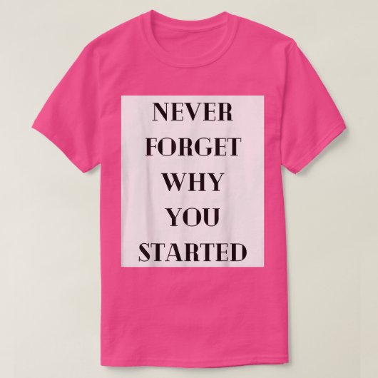 T-shirt N'Oubliez Jamais Pourquoi Vous Avez Commencé Motiv (Design devant)
