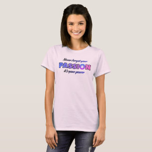 T-shirt N'oubliez jamais votre passion, c'est votre pouvoi