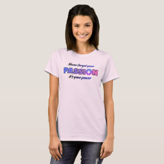 T-shirt N'oubliez jamais votre passion, c'est votre pouvoi