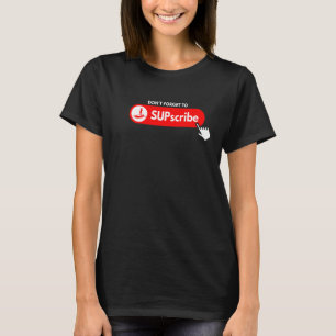 T-shirt N'oubliez pas de SUPscribe Stand Up Paddle Board 3