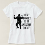 T-shirt N'oubliez pas d'être génial<br><div class="desc">Funny awesome designs veut make a great gift item for the awesome guy or girl</div>