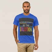 T-shirt N'oubliez pas d'être la solution (Devant entier)