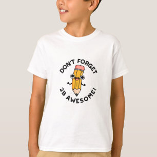 T-shirt N'oubliez pas le jeu de crayon amusant 2B