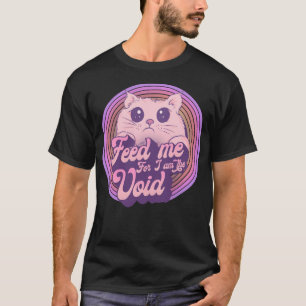 T-shirt Nourris-Moi Car Je Suis Le Vide