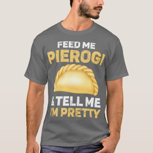 T-shirt Nourrissez-Moi Pierogi Et Dites-Moi Que Je Suis Pl (Devant)
