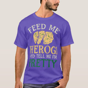 T-shirt Nourrissez-Moi Pierogi Et Dites-Moi Que Je Suis Pl