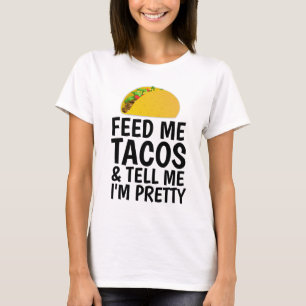 T-SHIRT NOURRIZ-MOI DES TACOS ET DITES-MOI QUE JE SUIS DE 