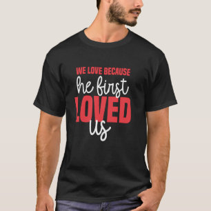 T-shirt Nous aimons parce qu'il nous a d'abord aimés Dieu