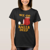 T-shirt Nous allons balls deep Beer Party Beer Pong 1 (Devant)