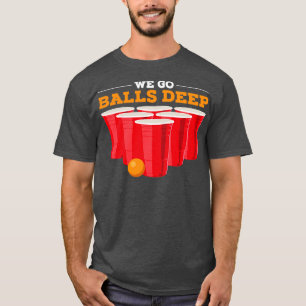 T-shirt Nous allons balls deep Funny Beer Pong Cadeaux Boi