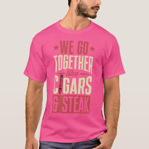 T-shirt Nous Allons Ensemble Comme Des Cigares Et Du Steak
