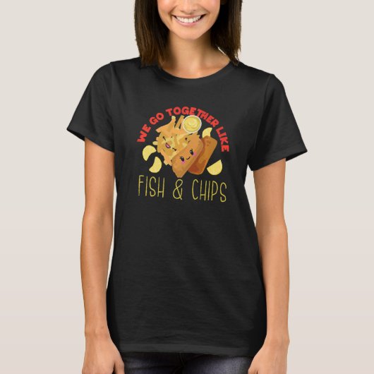T-shirt Nous Allons Ensemble Comme Du Poisson Et Des Chips (Devant)