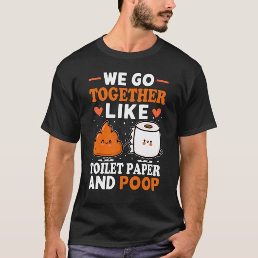 T-shirt Nous Allons Ensemble Comme Papier Toilette Et Pose (Devant)