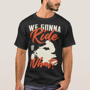 T-shirt Nous Allons Faire Le Tour Ou Quel VTT Quad Tout Te