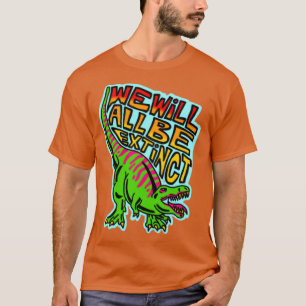 T-shirt nous allons tous disparaître