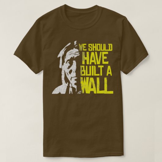 T-shirt Nous aurions dû construire un mur Indige amérindie (Design devant)