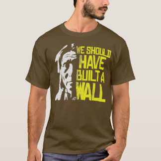 T-shirt Nous aurions dû construire un mur Indige amérindie