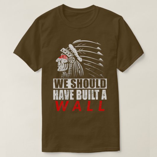T-shirt Nous aurions dû construire un mur, une fierté amér (Design devant)