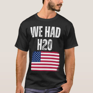 T-shirt Nous Avions H20 USA America Funny Meme