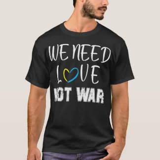 T-shirt nous avons besoin d'amour pas de guerre