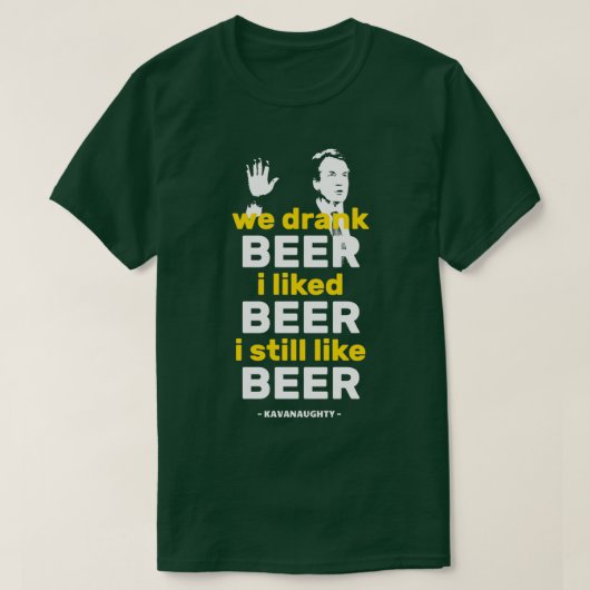 T-shirt Nous Avons Boi Bière J'Aimais Bière Drôle Kavanaug (Design devant)