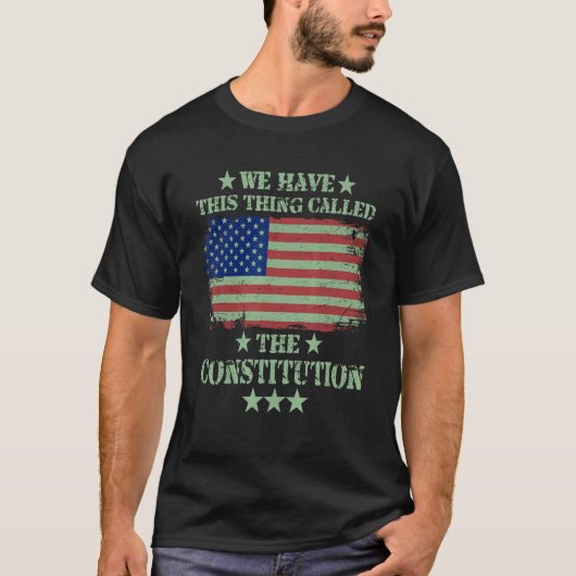 T-shirt Nous Avons Cette Chose Appelée La Constitution Pat (Devant)
