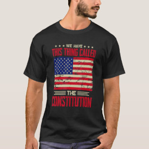 T-shirt Nous Avons Cette Chose Appelée La Constitution Pat